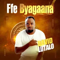 Ffe Byagaana - David Lutalo 