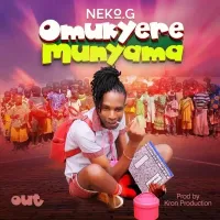 Omukyere Munyama Lyrics - Neko G 