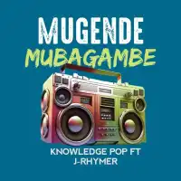 Mugende Mubagambe Lyrics - J Rymer ft. Knowledge Pop