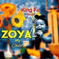 Zoya (My Child) Lyrics - King Fa 