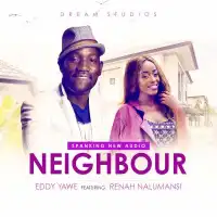 Neighbour - Eddy Yawe ft. Renah Nalumansi