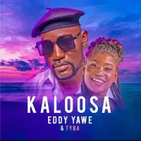 Kaloosa Lyrics - Eddy Yawe ft. Tyba