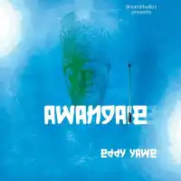 Awangale Lyrics - Eddy Yawe 