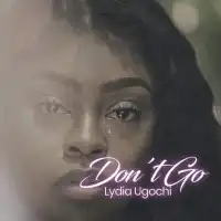 Don't Go Lyrics - Lydia Ugochi 