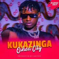 Kukazinga Lyrics - Oshen City 