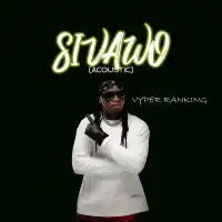 Sivawo (Acoustic) Lyrics - Vyper Ranking 