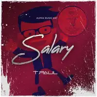 Salary Lyrics - T Paul 256 