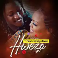 Hweza Lyrics - Emily Kikazi, T Paul 256 