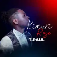 Ekimuli Rose Lyrics - T Paul 256 