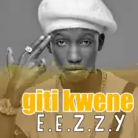 Giti Kwene Lyrics - Eezzy 