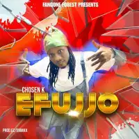 Efujjo Lyrics - Chosen K 