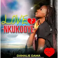 Love Nkukooye Lyrics - Damalie Dama 