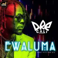 Ewaluma Lyrics - Dre Cali 