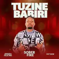 Tuzine Babiri Lyrics - Sober Fire 