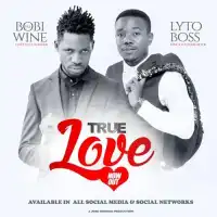 True Love Lyrics - Lyto Boss ft. HE. Bobi Wine