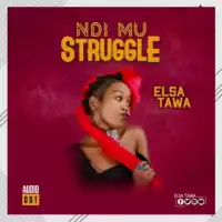 Ndi Mu Struggle Lyrics - Elsa Tawa 