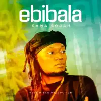 Ebibala Lyrics - Sama Sojah 