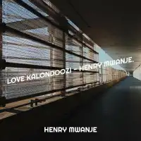 Love Kalondoozi Lyrics - Henry Mwanje 