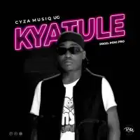 Kyatule Lyrics - Cyza Musiq Ug 