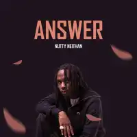 Answer Lyrics - Nutty Neithan 