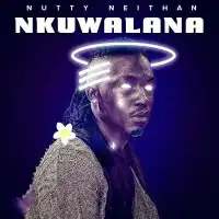 Nkuwalana - Nutty Neithan 