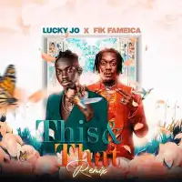 This and That (Remix) - Lucky Jo ft. Fik Fameica