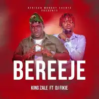 Bereeje Lyrics - King Zale ft. DJ Fikie