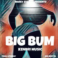 Big Bum Lyrics - Kendri Music 