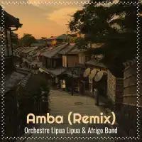 Amba (Remix) Lyrics - Orchestre Lipua Lipua ft. Afrigo Band