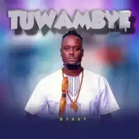 Tuwambye - Byaxy 