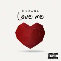 Love Me Lyrics - Mugaba 