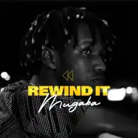 Rewind It Lyrics - Mugaba 