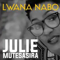 Julie Mutesasira - Lwana Nabo - Julie Mutesasira