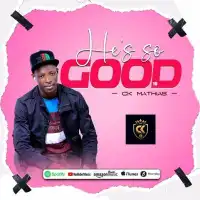 He is  So Good Lyrics - CK Mathias 