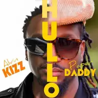 Hullo Lyrics - Alvin Kizz ft. Paper Daddy