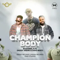 Champion Body - BroDaniel K ft. Daddy Andre, Davo Beats