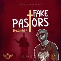 Fake Pastors Lyrics - BroDaniel K 