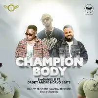 Champion Body - BroDaniel K ft. Daddy Andre & Davo Beats