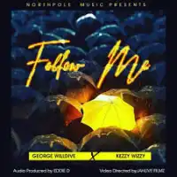 Follow Me Lyrics - George Willdive ft. Kezz Wizzy