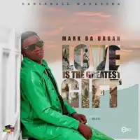 Love is the Greatest Gift - Mark Da Urban 