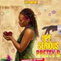 Ipe Serious Lyrics - Pretty B 