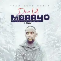 Mbaayo Lyrics - Dan Vd 