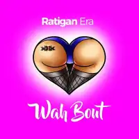 Wah Bout Lyrics - Ratigan Era 