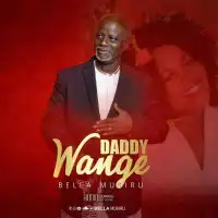 Daddy Wange Lyrics - Bella Mubiru 