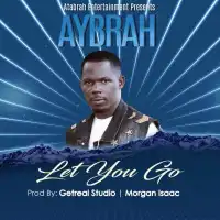 Let You Go Lyrics - Aybrah 