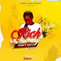 Rich Mummy Lyrics - Fancy Natz 