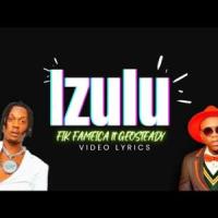 Izulu Lyrics - Fik Fameica ft. Geosteady