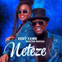 Neteze - Eddy Yawe, Martha Mukisa 