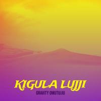 Kigula Luji Lyrics - Gravity Omutujju 