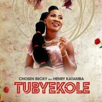 Tubyekole Lyrics - Chosen Becky ft. Henry Katamba